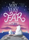 Image for The very, very far north: a story for gentle readers and listeners