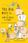 Image for How to Build a Story . . . Or, the Big What If