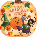Image for I&#39;m Feeling Outrageous Orange : A Halloween Book