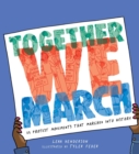 Image for Together We March: 25 Protest Movements That Marched Into History