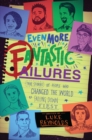 Image for Even more fantastic failures: true stories of people who changed the world by falling down first
