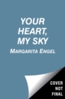 Image for Your Heart, My Sky : Love in a Time of Hunger