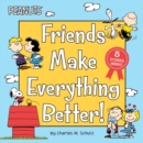 Image for Friends Make Everything Better! : Snoopy and Woodstock&#39;s Great Adventure; Woodstock&#39;s Sunny Day; Nice to Meet You, Franklin!: Be a Good Sport, Charlie Brown!; Snoopy&#39;s Snow Day!