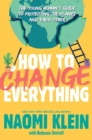 Image for How to Change Everything : The Young Human&#39;s Guide to Protecting the Planet and Each Other