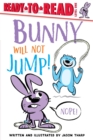 Image for Bunny Will Not Jump! : Ready-to-Read Level 1