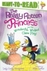 Image for The Really Rotten Princess and the Wonderful, Wicked Class Play : Ready-to-Read Level 2