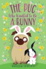 Image for The Pug Who Wanted to Be a Bunny