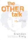 The other talk  : reckoning with our white privilege - Kiely, Brendan