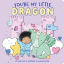 Image for You&#39;re My Little Dragon