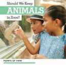 Image for Should We Keep Animals in Zoos?