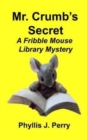 Image for Mr. Crumb&#39;s Secret : A Fribble Mouse Library Mystery