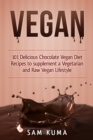 Image for Vegan: 101 Delicious Chocolate Vegan Diet Recipes to Supplement a Vegetarian and Raw Vegan Lifestyl
