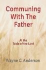 Image for Communing With The Father - Large Print Edition : At the Table of the Lord