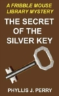 Image for The Secret of the Silver Key : A Fribble Mouse Library Mystery