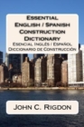 Image for Essential English / Spanish Construction Dictionary : Esencial Ingles / Espanol Diccionario de Construccion
