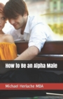 Image for How to Be an Alpha Male