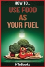 Image for How To Use Food As Your Fuel