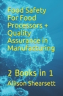Image for Food Safety For Food Processors + Quality Assurance in Manufacturing : 2 Books in 1