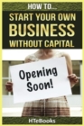 Image for How To Start Your Own Business Without Capital : Quick Start Guide