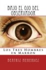 Image for Bajo el Ojo del Observador : Los Tres Hombres en Marron