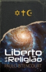 Image for Liberto da Religi?o : O Inestim?vel Prazer de Ser Um Livre-Pensador