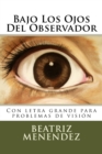 Image for Bajo Los Ojos Del Observador : Con letra grande para problemas de vision