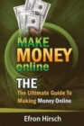 Image for Make Money Online : The Ultimate Guide To Making Money Online