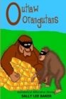 Image for Outlaw Orangutans : A fun read aloud illustrated tongue twisting tale brought to you by the letter &quot;O&quot; for kids age 3-5.