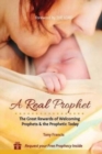 Image for A Real Prophet : The Great Rewards of Welcoming Prophets &amp; the Prophetic Today