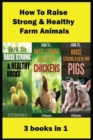 Image for How To Raise Strong &amp; Healthy Farm Animals : 3 books in 1