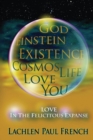 Image for God, Einstein, Existence, Cosmos, Life, Love, You : Love, In The Felicitous Expanse