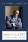 Image for Knowing Your Why : The Key to Unlocking Your Full Potential