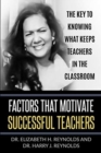 Image for Factors that Motivate Successful Teachers : The Key to Knowing What Keeps Teachers in the Classroom