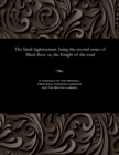Image for The Black Highwayman : Being the Second Series of Black Bess: Or, the Knight of the Road