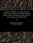 Image for Dramas for Children : Containing, the Little Country Visitor, Prince Henry, Village Wedding, Distrest Family, and Charles the First. [in Prose. by the Author of the Blind Child