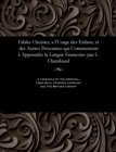 Image for Fables Choisies, a l&#39;Usage Des Enfans, Et Des Autres Personnes Qui Commencent   Apprendre La Langue Fran oise : Par L. Chambaud