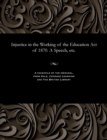 Image for Injustice in the Working of the Education Act of 1870. a Speech, Etc.