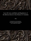 Image for Laws, By-Laws, and Rules and Regulations of the Reform School of the District of Columbia