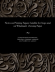 Image for Notes on Printing Papers Suitable for Maps and on Whatman&#39;s Drawing Paper
