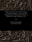Image for Religious Instruction in the National Schools of Scotland : Full Report of the Great Public Meeting Held in the Queen&#39;s Hall, Stranraer, on Wednesday Evening, 24th January, 1872.