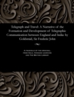 Image for Telegraph and Travel : A Narrative of the Formation and Development of Telegraphic Communication Between England and India: By Goldsmid, Sir Frederic John