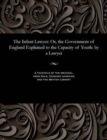 Image for The Infant Lawyer : Or, the Government of England Explained to the Capacity of Youth: By a Lawyer