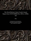 Image for The Moral Reform Union : Fourth Annual Report from November 5th, 1884 to April 3rd