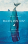 Image for Running from mercy: Jonah and the surprising story of God&#39;s unstoppable grace