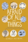 Image for Afraid of All the Things : Tornadoes, Cancer, Adoption, and Other Stuff You Need the Gospel For