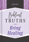 Image for Grief: biblical truths that bring healing.