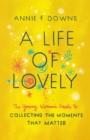 Image for A life of lovely: the young woman&#39;s guide to collecting the moments that matter