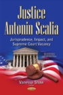 Image for Justice Antonin Scalia  : jurisprudence, impact, and supreme court vacancy