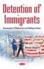 Image for Detention of immigrants  : assessments of medical care and holding facilities