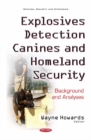 Image for Explosives Detection Canines &amp; Homeland Security : Background &amp; Analyses